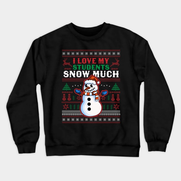 I Love My Students Snow Much Teacher Funny Ugly Christmas Crewneck Sweatshirt by OrangeMonkeyArt